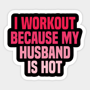 I Workout Because My Husband Is Hot Sticker